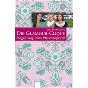 Die Glamour-Clique. Finger weg vom Märchenprinz! - 1